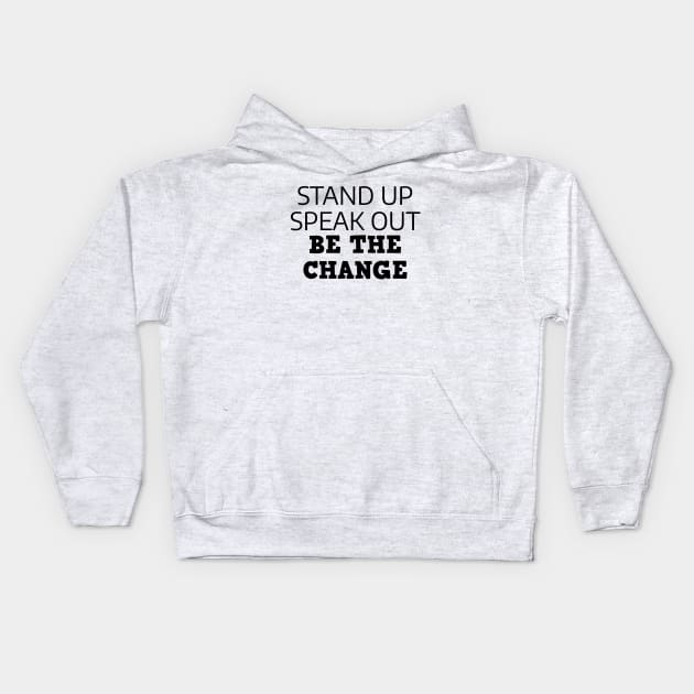 Stand Up Speak Out Be The Change Kids Hoodie by Texevod